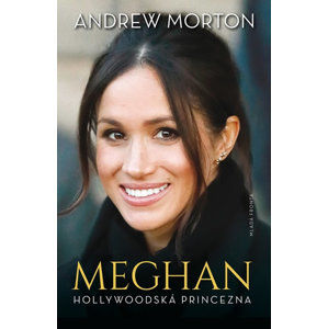 Meghan - Hollywoodská princezna - Andrew Morton