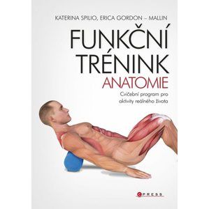 Funkční trénink - anatomie - Katerina Spilio, Erica Gordon-Mallin