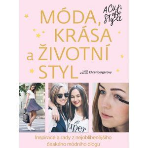 Móda, krása a životní styl - A Cup of Style - Lucie Ehrenbergerová, Nicole Ehrenbergerová