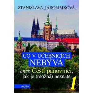 Co v učebnicích nebývá aneb Čeští panovníci, jak je (možná) neznáte 1 - Stanislava Jarolímková