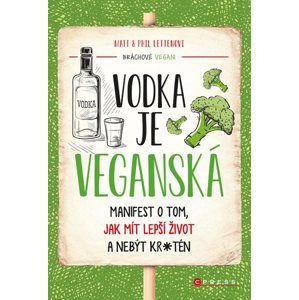 Vodka je veganská - Manifest o tom, jak mít lepší život a nebýt kr*tén - Matt Letten, Phil Letten