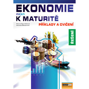 Ekonomie nejen k maturitě - Příklady a cvičení - řešení - Navrátilová P., Šlézarová D.