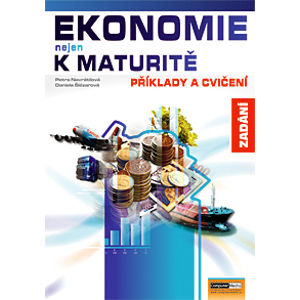 Ekonomie nejen k maturitě - Příklady a cvičení - zadání - Navrátilová P., Šlézarová D.