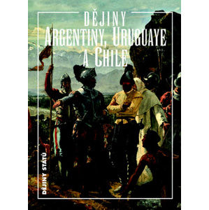 Dějiny Argentiny, Uruguaye a Chile - Chalupa Jiří