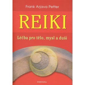 Reiky - Léčba pro tělo, mysl a duši - Petter Frank Arjava