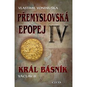 Král básník Václav II - Přemyslovská epopej IV - Vlastimil Vondruška
