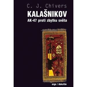 Kalašnikov AK-47 proti zbytku světa - C. J. Chivers