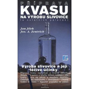 Příprava kvasu na výrobu slivovice (a ostatních pálenek) - Jan Jílek, Josef A. Zentrich