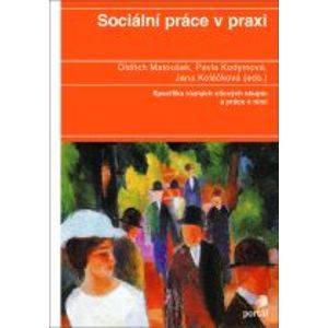 Sociální práce v praxi - O.Matoušek,J.Koláčková,P.Kodymová