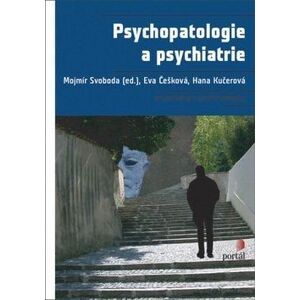 Psychopatologie a psychiatrie - Mojmír Svoboda; Eva Češková a kol.