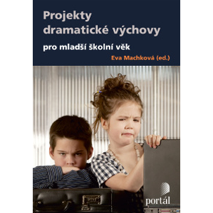 Projekty dramatické výchovy pro mladší školní věk - Machková Eva (ed.)