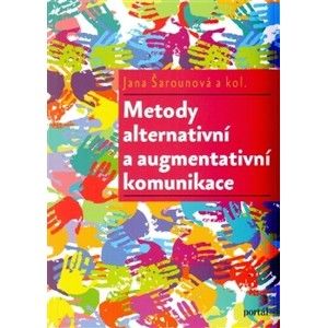 Metody alternativní a augmentativní komunikace - Jana Šarounová a kol.
