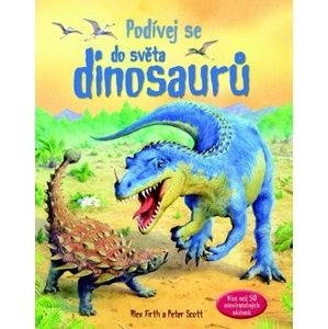 Podívej se do světa dinosaurů - Firth Alex, Scott Peter
