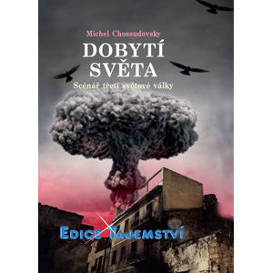 Dobytí světa - Scénář třetí světové války - Michel Chossudovsky