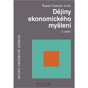 Dějiny ekonomického myšlení, 4. vydání - Holman Robert a kolektiv