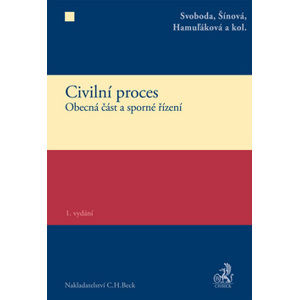 Civilní proces. Obecná část a sporné řízení - Svoboda, Šínová, Hamuľáková a kol.