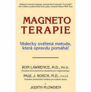 Magnetoterapie - Vědecky ověřená metoda, která opravdu pomáhá! - Lawrence R., Rosch P., Plowden J.