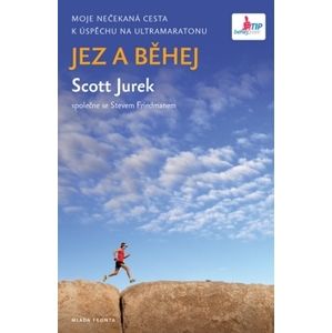 Jez a běhej - Moje nečekaná cesta úspěchu na ultramaratonu - Jurek Scott