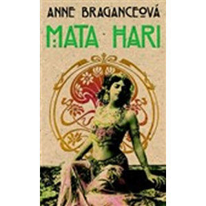 Mata Hari - Braganceová Anne
