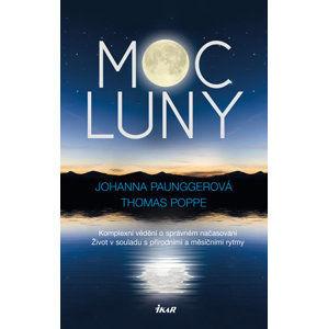 Moc Luny - Komplexní vědění o správném načasování; Život v souladu s přírodními a měsíčími rytmy - Paunggerová Johanna, Poppe Thomas