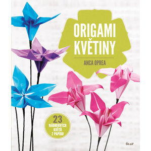 Origami květiny - 23 nádherných květů z papíru - Oprea Anca