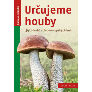 Určujeme houby - 340 druhů středoevropských hub - Gminder Andreas