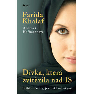 Dívka, která zvítězila nad IS- Příběh Faridy, jezídské otrokyně - Khalaf Farida, Hoffmannová Andrea C.