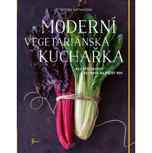 Moderní vegetariánská kuchařka - Matthaeiová Bettina