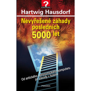 Nevyřešené záhady posledních 5000 let - Hausdorf Hartwig