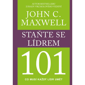 Staňte se lídrem 101 - Maxwell John C.