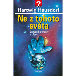 Ne z tohoto světa - Záhadné artefakty a objevy - Hausdorf Hartwig