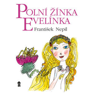 Polní žínka Evelínka - Nepil František