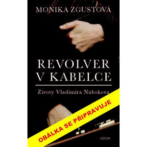 Revolver v kabelce – Životy Vladimira Nabokova - Zgustová Monika