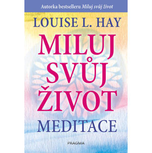Miluj svůj život - meditace - Hay Louise L.