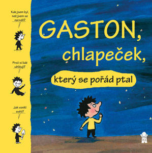 Gaston, chlapeček, který se pořád ptal - de Laubier Matthieu, Aubinaisová Marie, Bouletová Gwénaëlle, Proteauxová Catherine