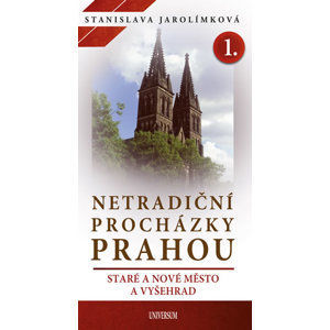 Netradiční procházky Prahou I - Staré a Nové Město a Vyšehrad - Jarolímková Stanislava