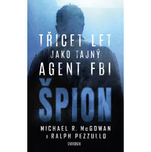 Špion: Třicet let jako tajný agent FBI - Pezzullo Ralph, McGowan Michael R.