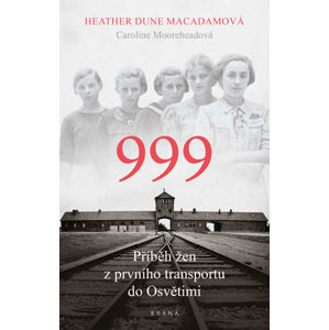 999: příběh žen z prvního transportu do Osvětimi - Macadamová Heather Dune