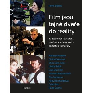 Film jsou tajné dveře do reality - 10 zásadních režisérek a režisérů současnosti – portréty a rozhov - Sladký Pavel