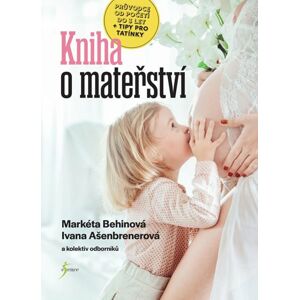 Kniha o mateřství - Behinová Markéta, Ašenbrenerová Ivana