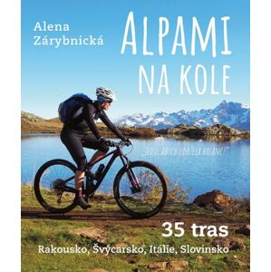 Alpami na kole - 35 tras – Rakousko, Švýcarsko, Itálie, Slovinsko - Zárybnická Alena