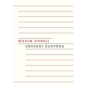 Zrození člověka - Gorkij Maxim