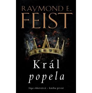 Sága ohňotvůrců: Král popela - Feist Raymond E.