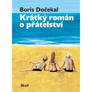 Krátký román o přátelství - Dočekal Boris