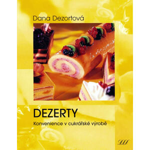 Dezerty - Konvenience v cukrářské výrobě - Dezortová Dana