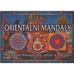 Orientální mandaly - Malujeme mandaly pro zdraví a pro duši - Holitzka Klaus
