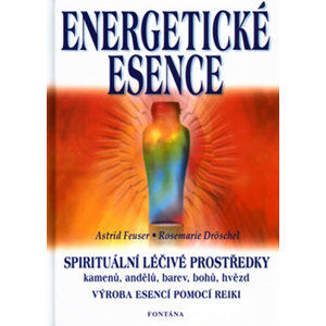 Energetické esence - Spirituální léčivé prostředky - Feuser Astrid