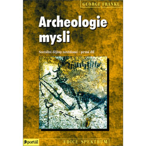 Archeologie mysli - Sociální dějiny nevědomí - 1.části - Frankl George