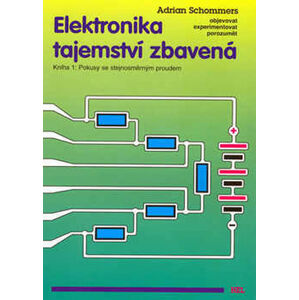 Elektronika tajemství zbavená - Kniha 1:Pokusy se stejnosměrným proudem - Schommers Adrian