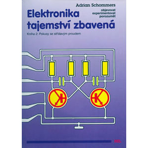 Elektronika tajemství zbavená - Kniha 2: Pokusy se střídavým proudem - Schommers Adrian